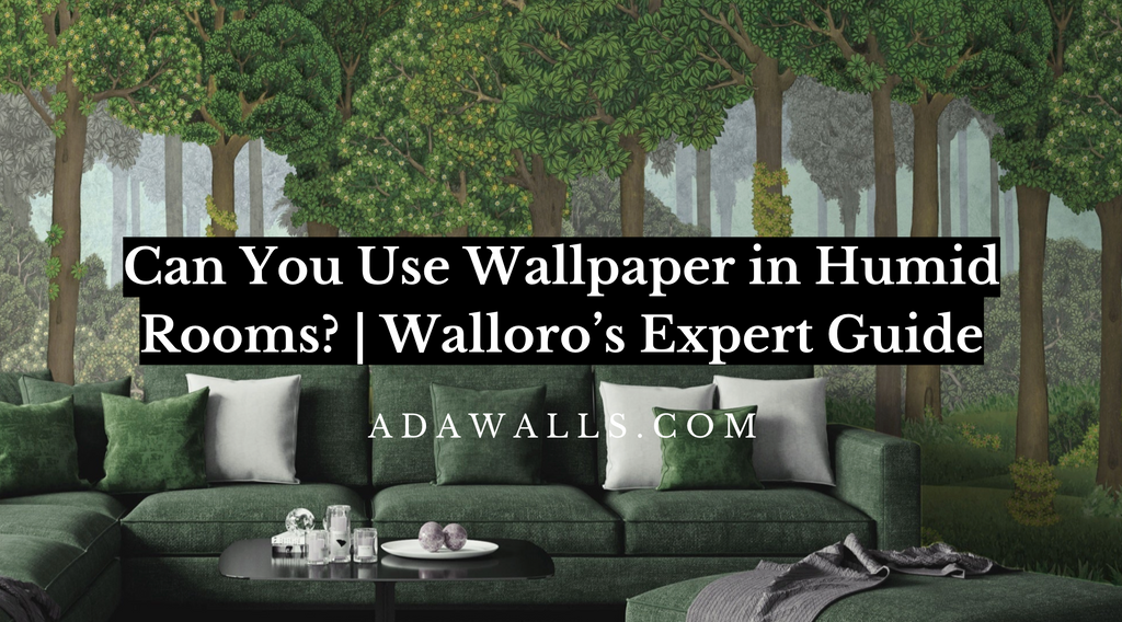 Can You Use Wallpaper in Humid Rooms? | Adawall’s Expert Guide