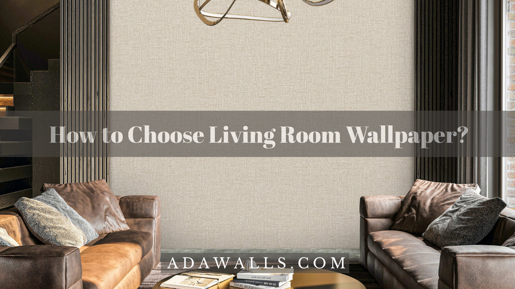 How to Choose Living Room Wallpaper? – Style Your Space with Adawall