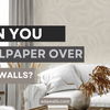 Can You Wallpaper Over Damp Walls?