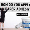 How do you apply wallpaper adhesive? - Adawall -Houston Wallpaper Store - Walcoverings, Curtains & Wall Panels